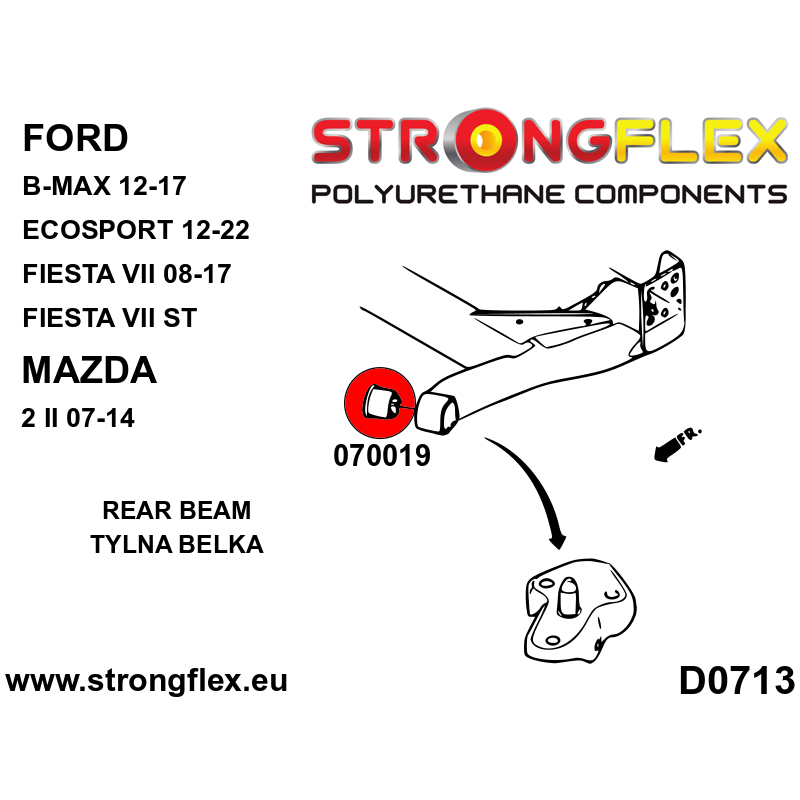 STRONGFLEX|070019A: Rear beam bush SPORT Ford Fiesta MK7/ST 08-17 Mazda 2 Demio II 07-14 B-Max 12-17 diagram scheme:D0713